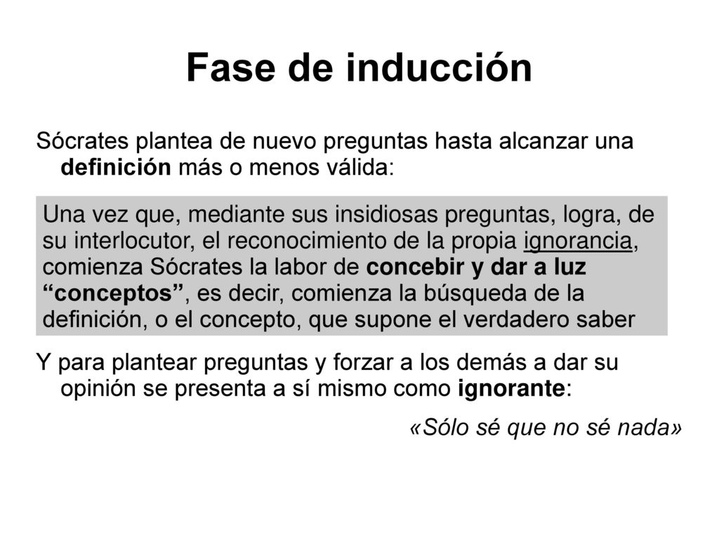 Fase de inducción Sócrates plantea de nuevo preguntas hasta alcanzar una definición más o menos válida: