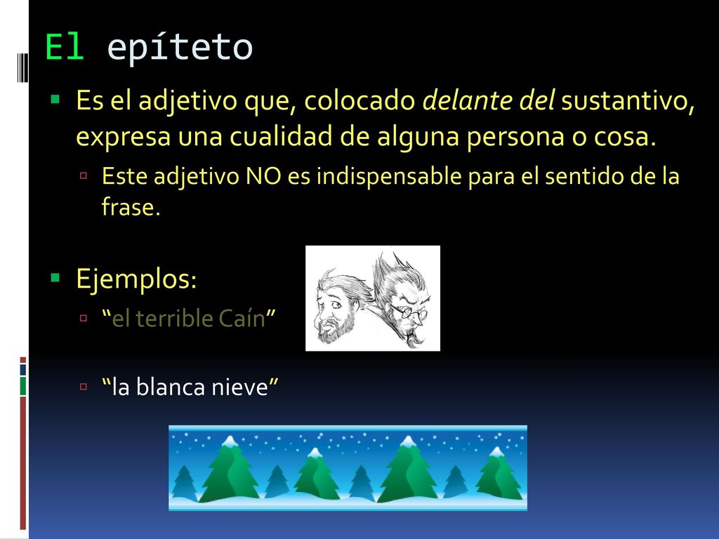 El epíteto Es el adjetivo que, colocado delante del sustantivo, expresa una cualidad de alguna persona o cosa.