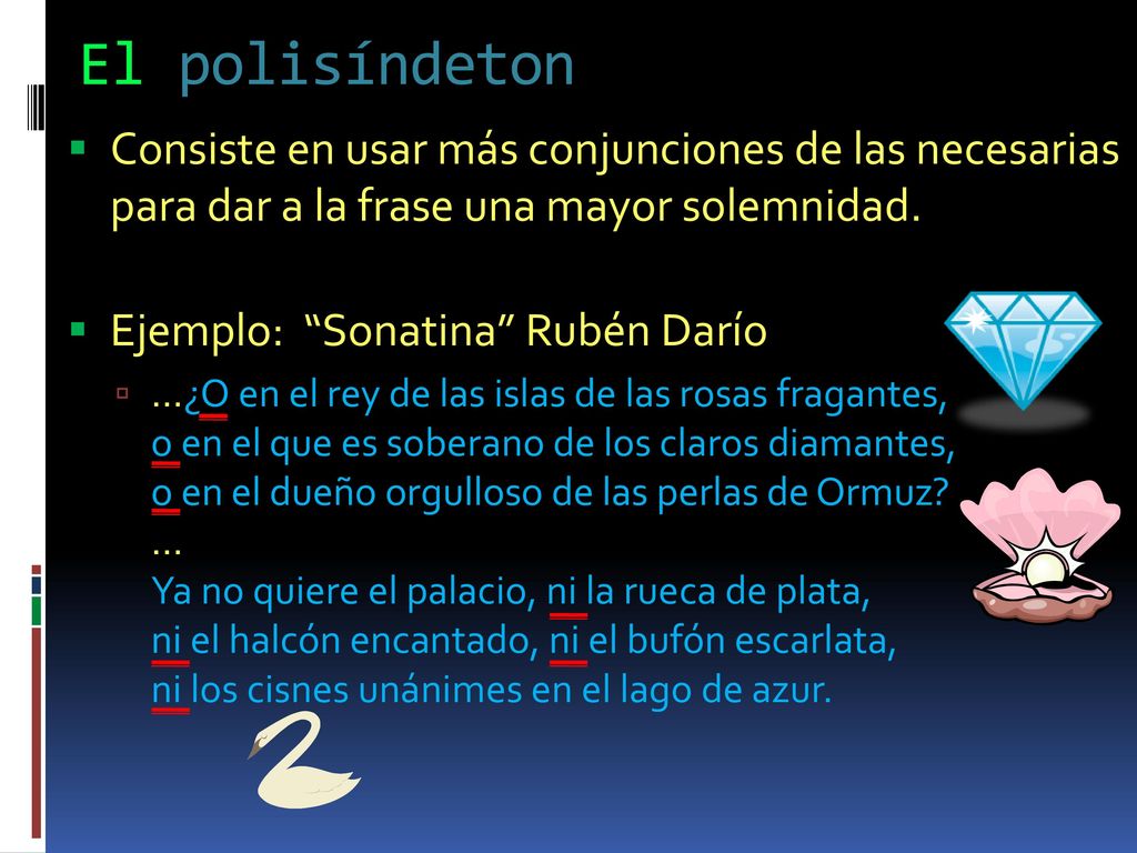 El polisíndeton Consiste en usar más conjunciones de las necesarias para dar a la frase una mayor solemnidad.