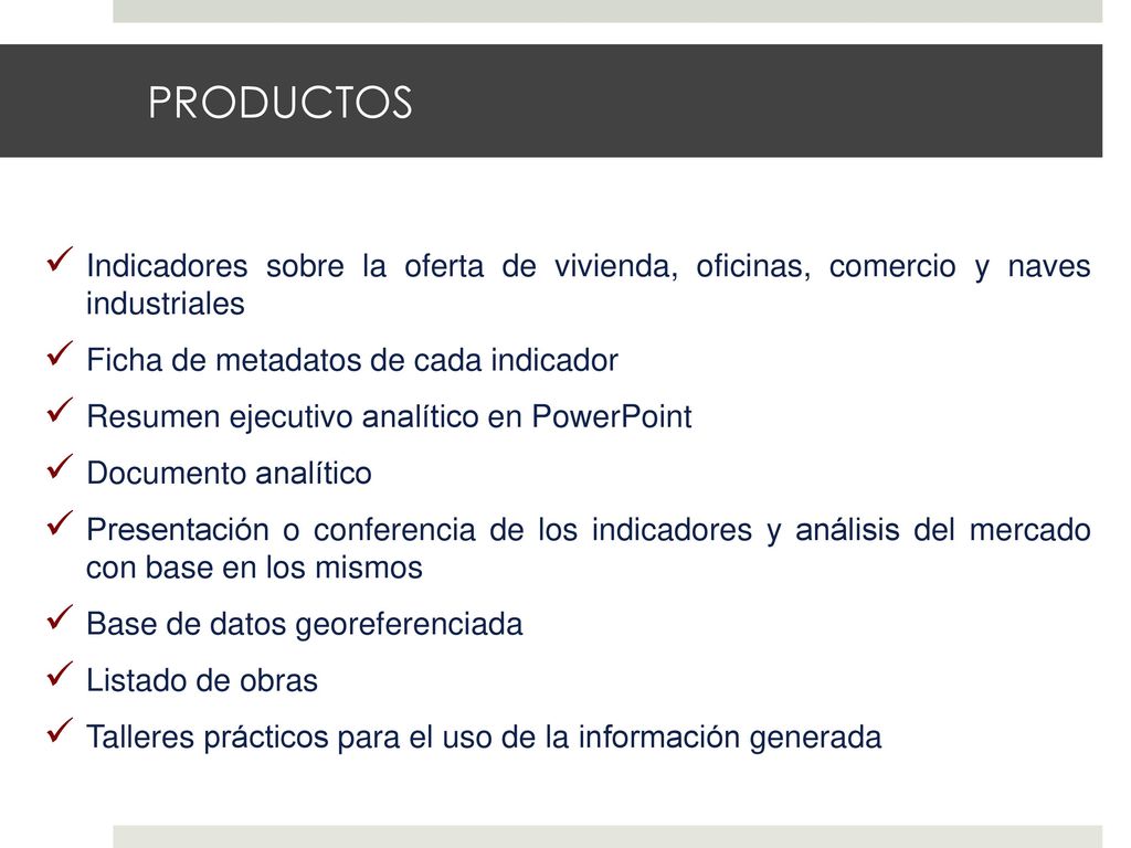 PRODUCTOS Indicadores sobre la oferta de vivienda, oficinas, comercio y naves industriales. Ficha de metadatos de cada indicador.