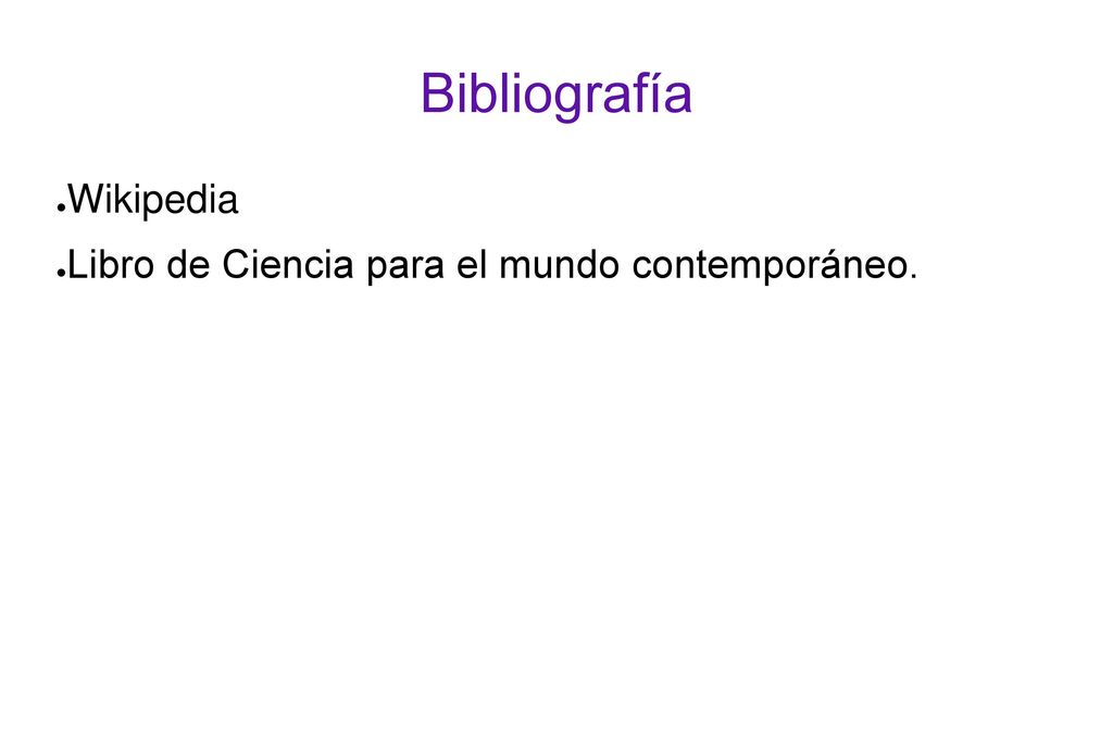 Bibliografía Wikipedia Libro de Ciencia para el mundo contemporáneo.