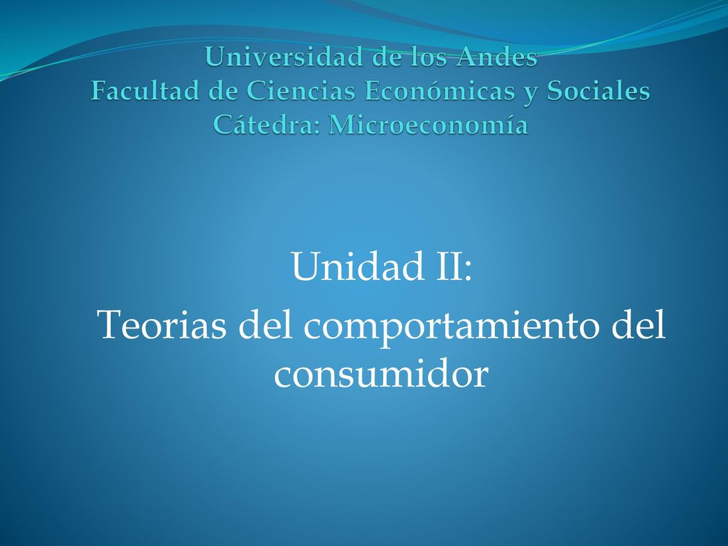 Unidad II: Teorias del comportamiento del consumidor