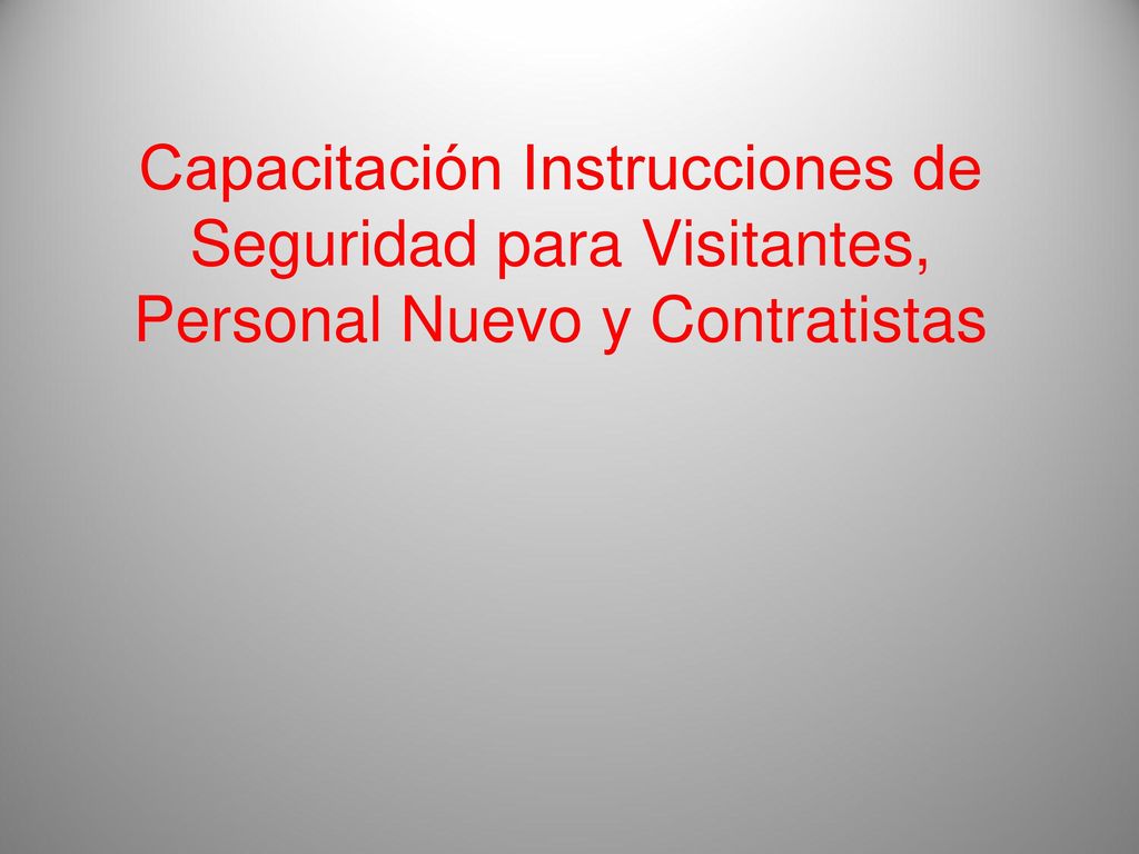 Capacitación Instrucciones de Seguridad para Visitantes, Personal Nuevo y Contratistas