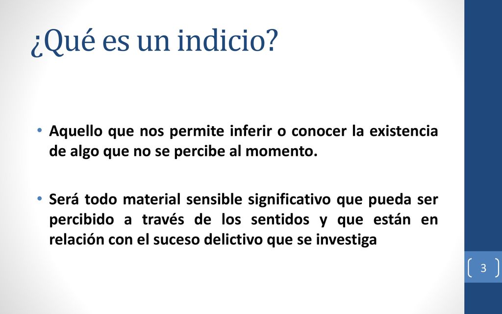 ¿Qué es un indicio Aquello que nos permite inferir o conocer la existencia de algo que no se percibe al momento.