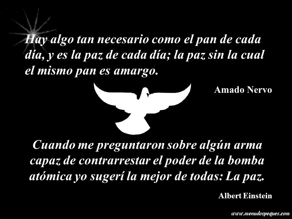 Hay algo tan necesario como el pan de cada día, y es la paz de cada día; la paz sin la cual el mismo pan es amargo.