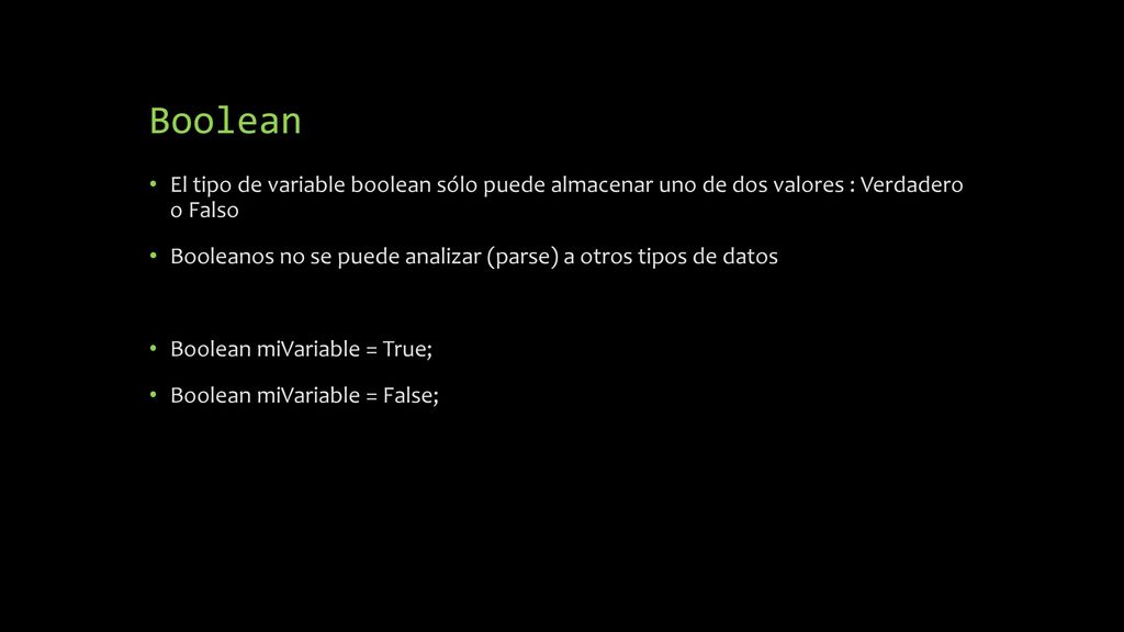Boolean El tipo de variable boolean sólo puede almacenar uno de dos valores : Verdadero o Falso.