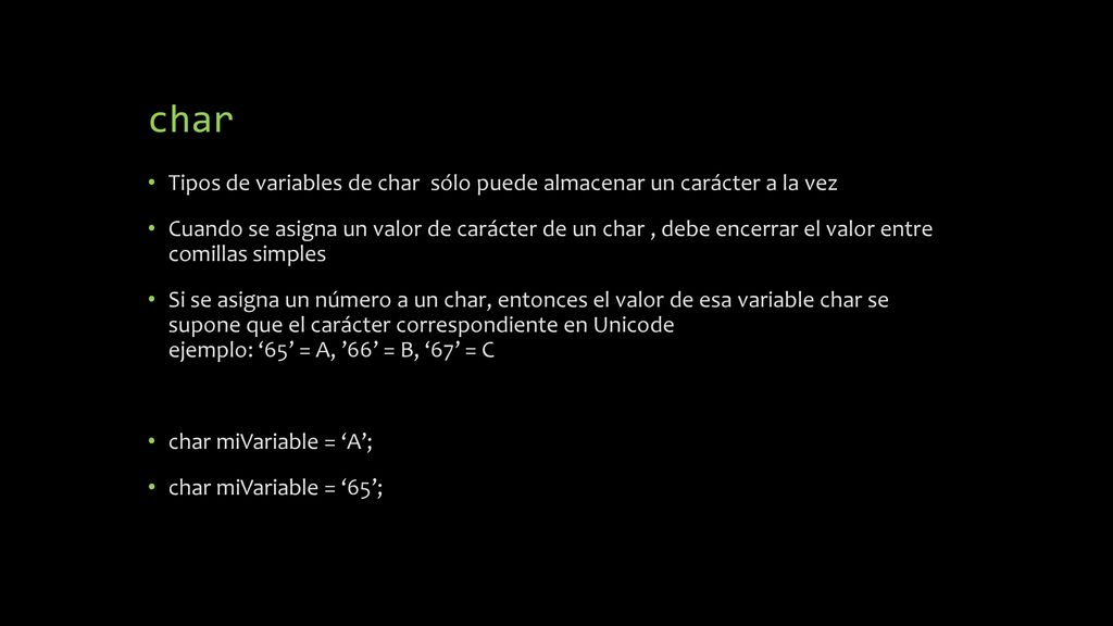 char Tipos de variables de char sólo puede almacenar un carácter a la vez.