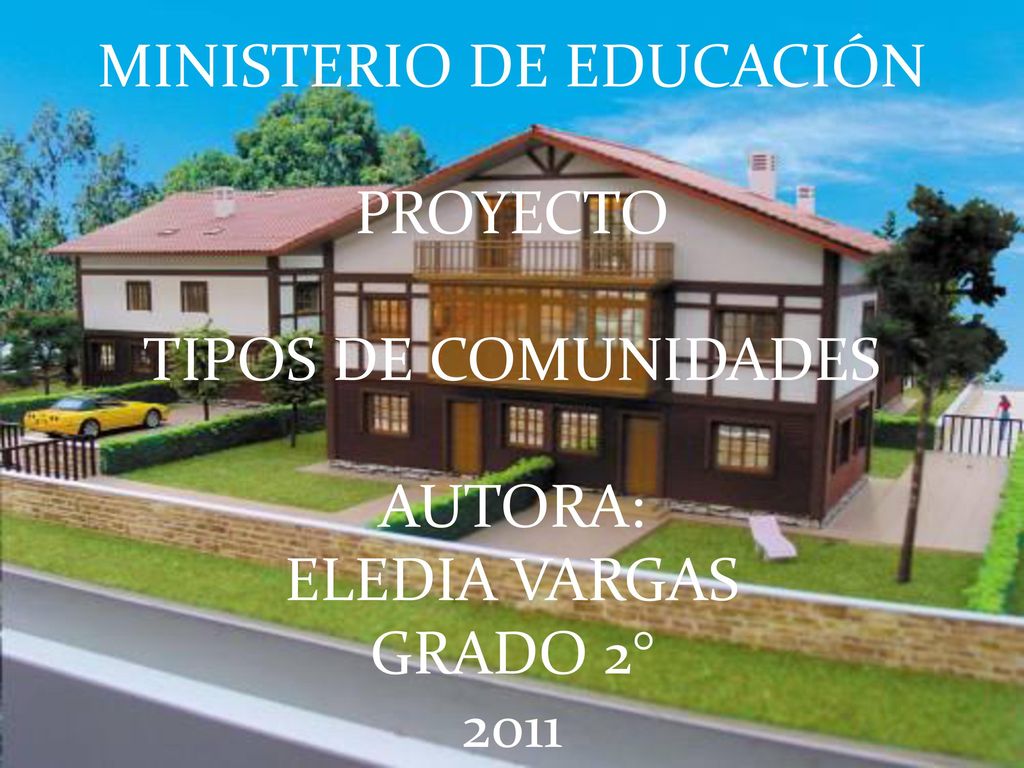 MINISTERIO DE EDUCACIÓN PROYECTO TIPOS DE COMUNIDADES AUTORA: ELEDIA VARGAS GRADO 2° 2011