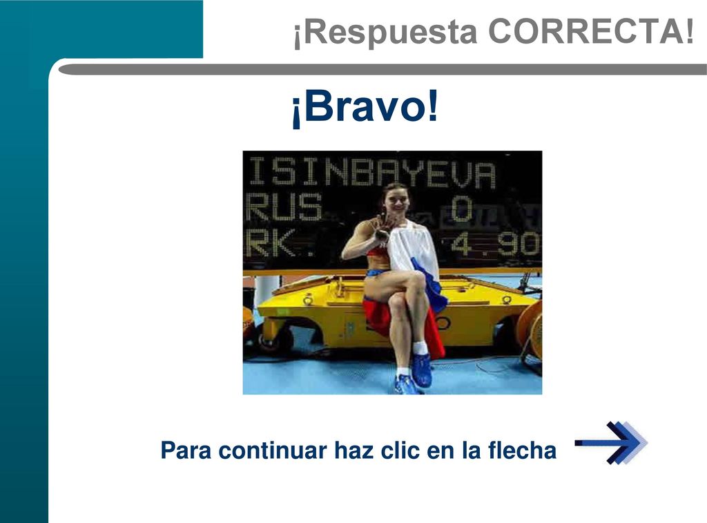 ¡Respuesta CORRECTA! ¡Bravo! Para continuar haz clic en la flecha