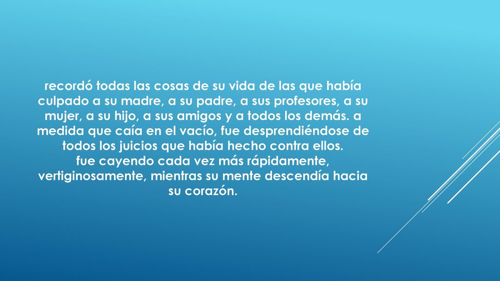 recordó todas las cosas de su vida de las que había culpado a su madre, a su padre, a sus profesores, a su mujer, a su hijo, a sus amigos y a todos los demás.