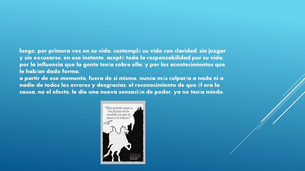 luego, por primera vez en su vida, contempló su vida con claridad, sin juzgar y sin excusarse.