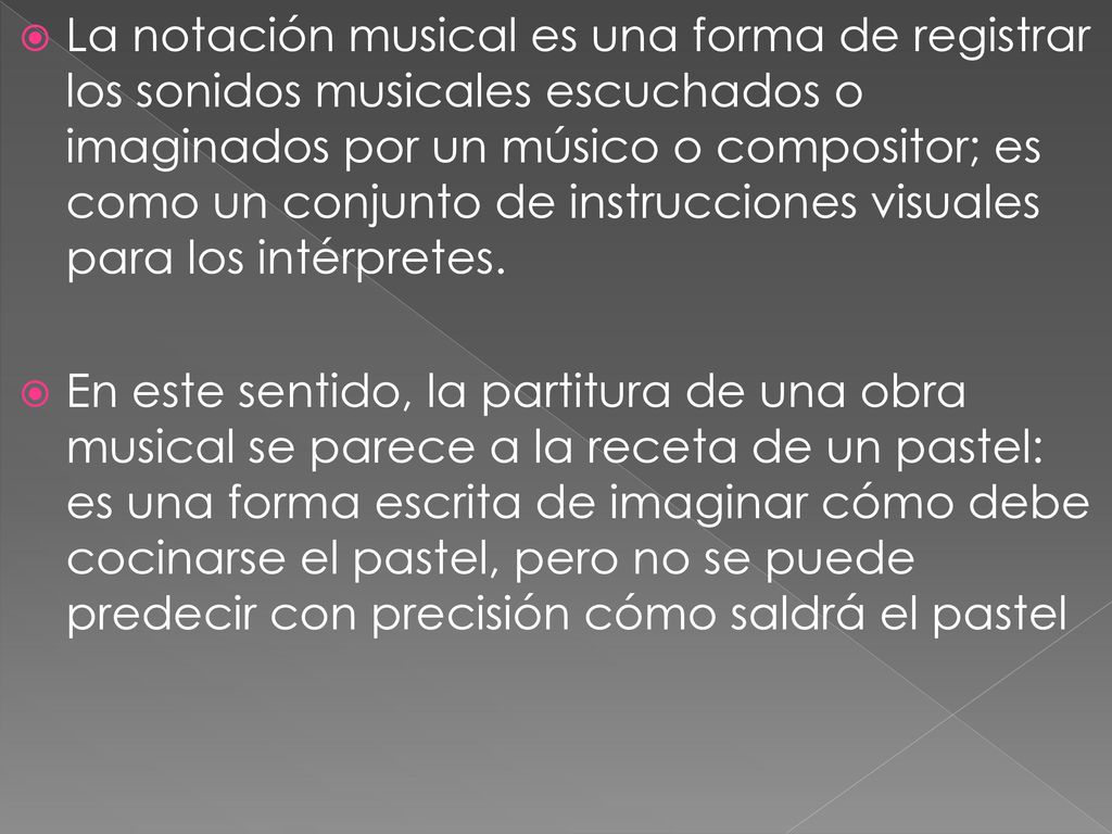 La notación musical es una forma de registrar los sonidos musicales escuchados o imaginados por un músico o compositor; es como un conjunto de instrucciones visuales para los intérpretes.