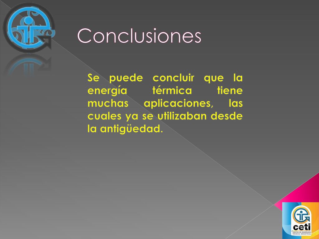 Conclusiones Se puede concluir que la energía térmica tiene muchas aplicaciones, las cuales ya se utilizaban desde la antigüedad.