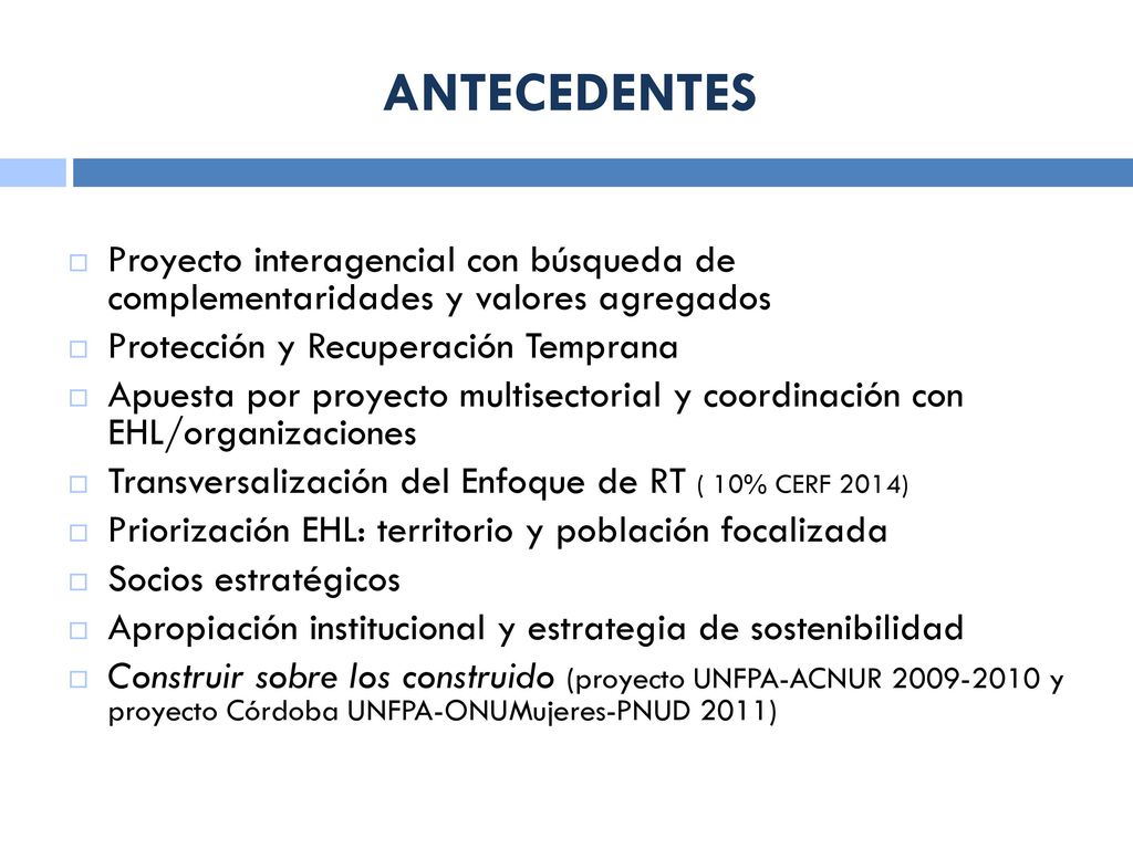ANTECEDENTES Proyecto interagencial con búsqueda de complementaridades y valores agregados. Protección y Recuperación Temprana.