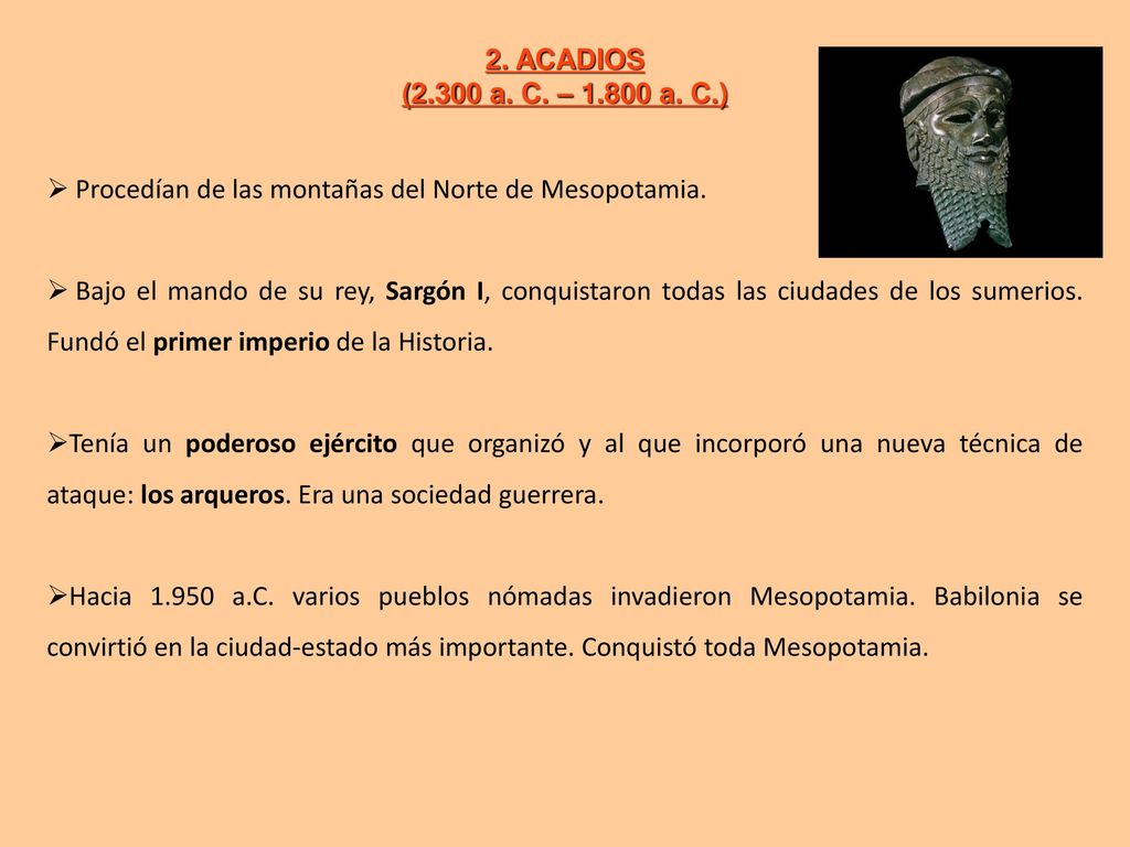 2. ACADIOS (2.300 a. C. – a. C.) Procedían de las montañas del Norte de Mesopotamia.