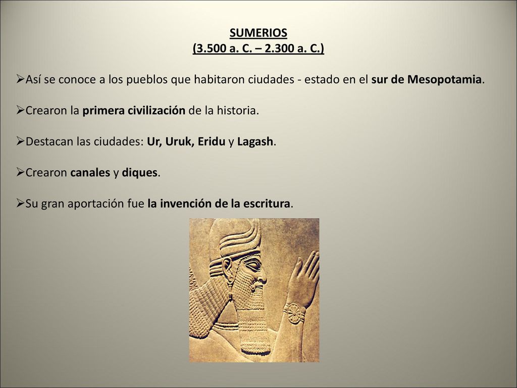 SUMERIOS (3.500 a. C. – a. C.) Así se conoce a los pueblos que habitaron ciudades - estado en el sur de Mesopotamia.