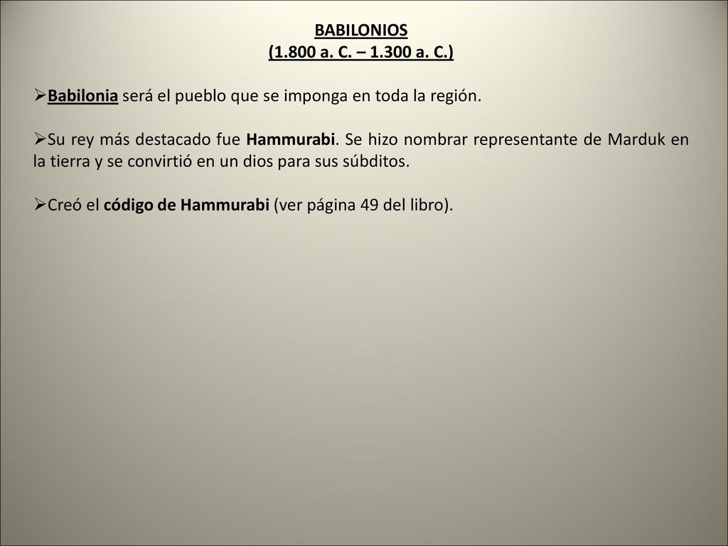 BABILONIOS (1.800 a. C. – a. C.) Babilonia será el pueblo que se imponga en toda la región.
