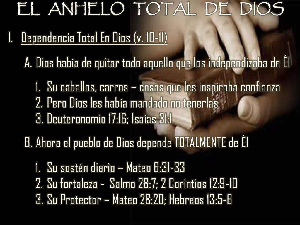 EL ANHELO TOTAL DE DIOS Dependencia Total En Dios (v ) Dios había de quitar todo aquello que los independizaba de Él.