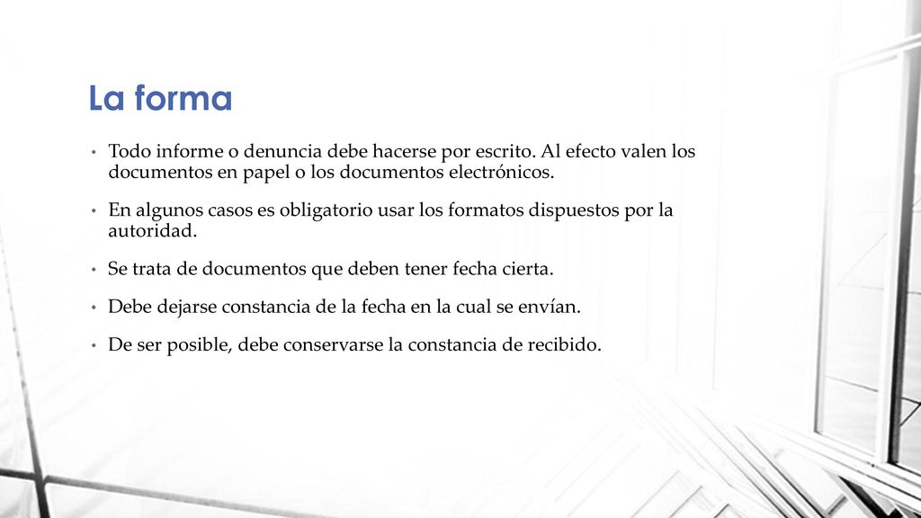 La forma Todo informe o denuncia debe hacerse por escrito. Al efecto valen los documentos en papel o los documentos electrónicos.