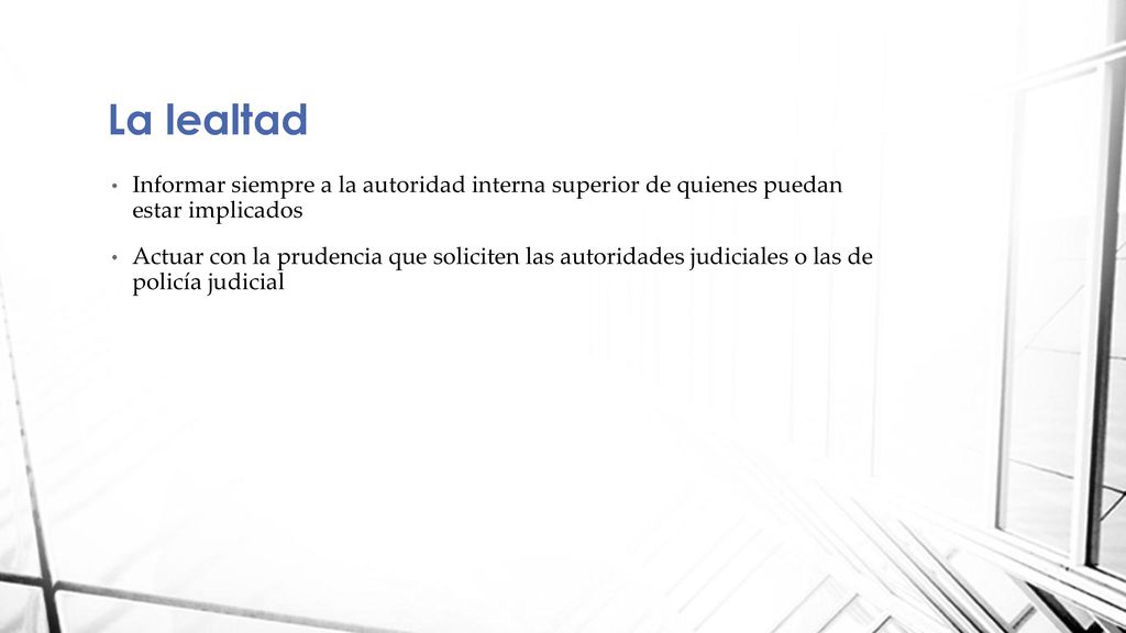 La lealtad Informar siempre a la autoridad interna superior de quienes puedan estar implicados.