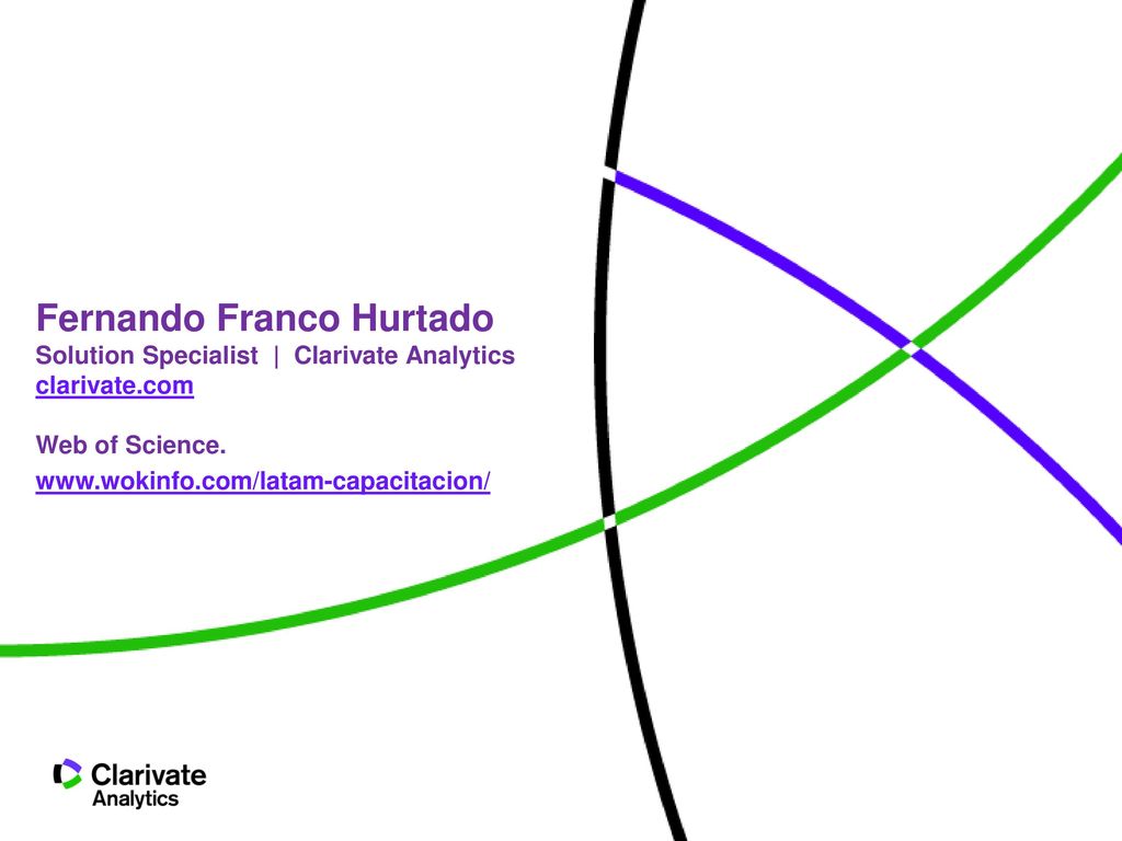 Fernando Franco Hurtado Solution Specialist | Clarivate Analytics clarivate.com Web of Science.