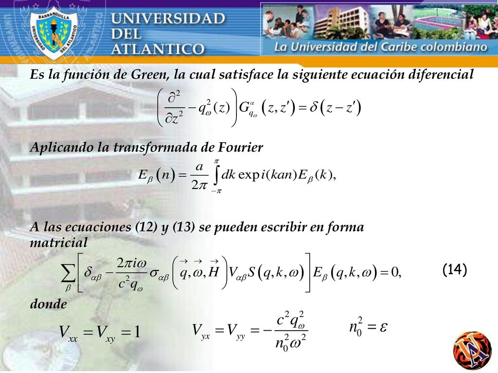 Es la función de Green, la cual satisface la siguiente ecuación diferencial