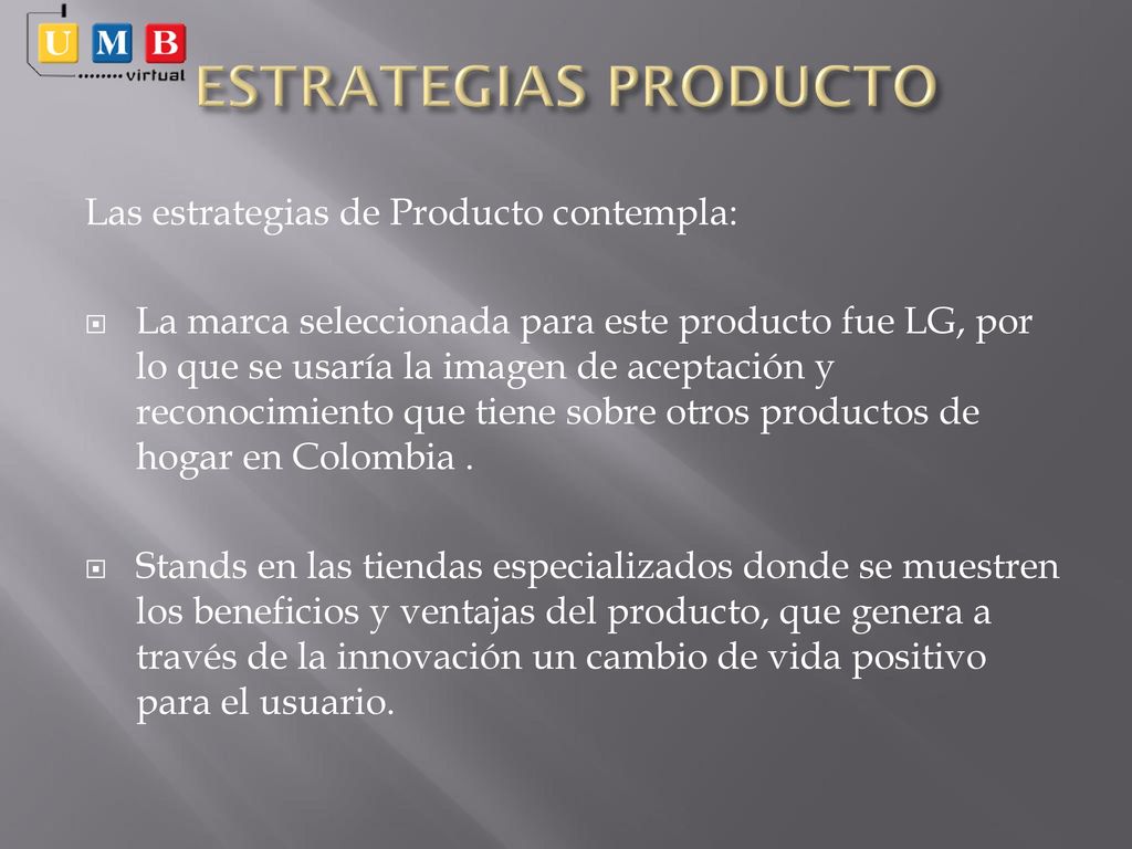 ESTRATEGIAS PRODUCTO Las estrategias de Producto contempla: