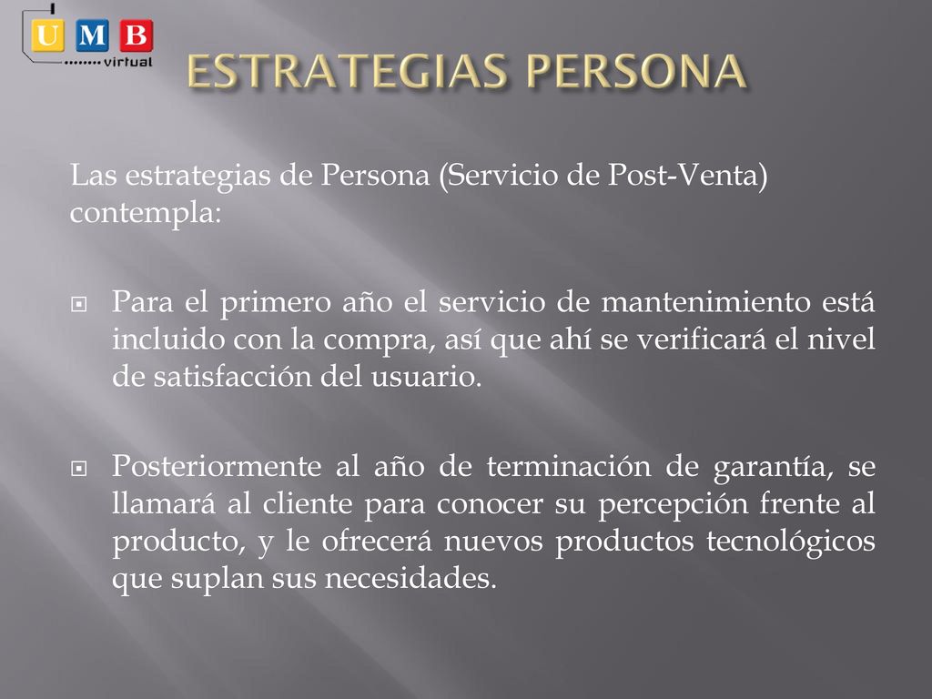 ESTRATEGIAS PERSONA Las estrategias de Persona (Servicio de Post-Venta) contempla: