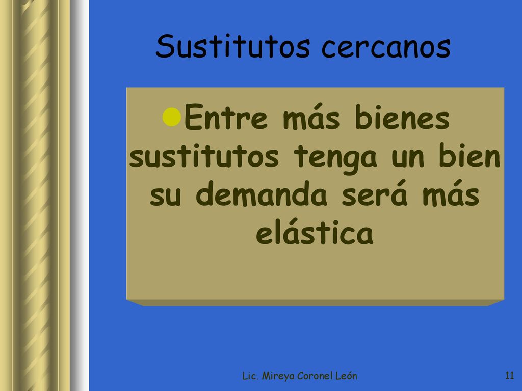 Entre más bienes sustitutos tenga un bien su demanda será más elástica