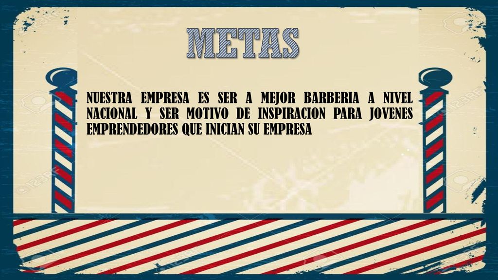 METAS NUESTRA EMPRESA ES SER A MEJOR BARBERIA A NIVEL NACIONAL Y SER MOTIVO DE INSPIRACION PARA JOVENES EMPRENDEDORES QUE INICIAN SU EMPRESA.