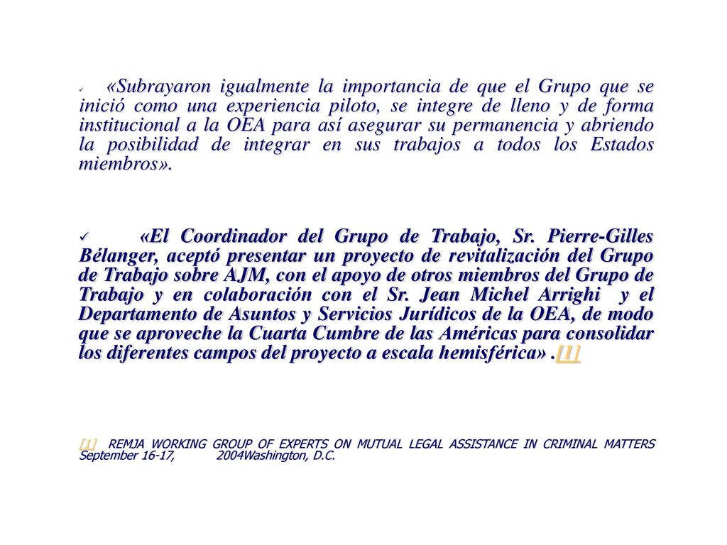 «Subrayaron igualmente la importancia de que el Grupo que se inició como una experiencia piloto, se integre de lleno y de forma institucional a la OEA para así asegurar su permanencia y abriendo la posibilidad de integrar en sus trabajos a todos los Estados miembros».