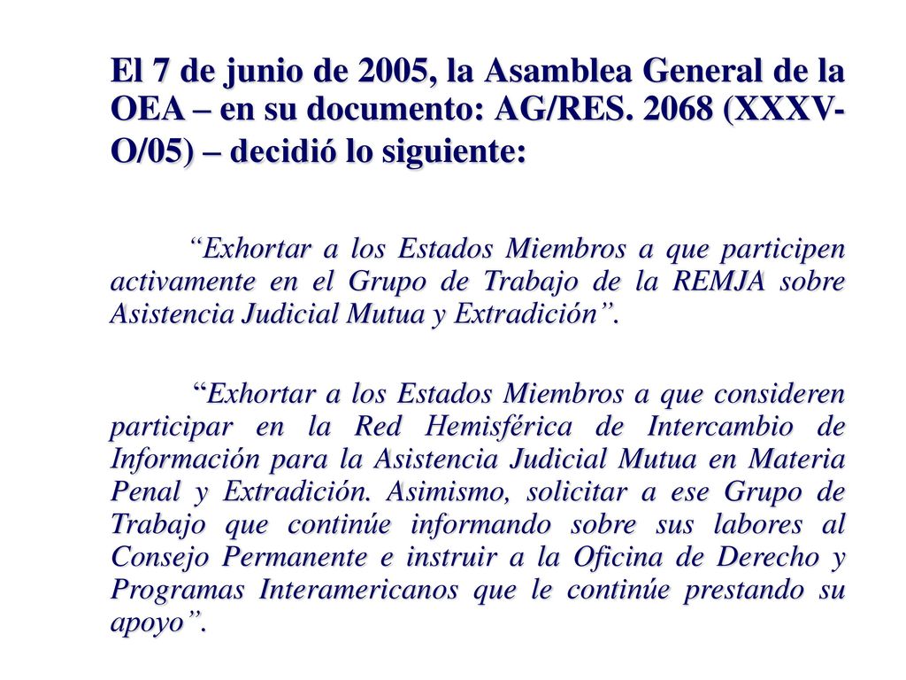 El 7 de junio de 2005, la Asamblea General de la OEA – en su documento: AG/RES (XXXV-O/05) – decidió lo siguiente: