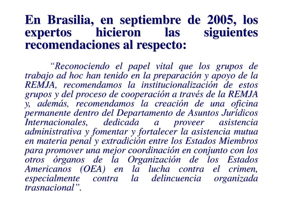 En Brasilia, en septiembre de 2005, los expertos hicieron las siguientes recomendaciones al respecto: