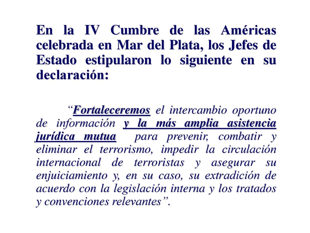 En la IV Cumbre de las Américas celebrada en Mar del Plata, los Jefes de Estado estipularon lo siguiente en su declaración: