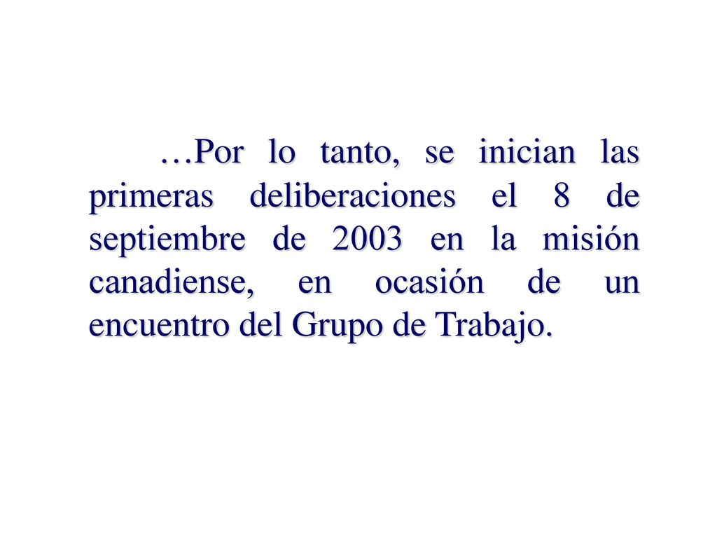 …Por lo tanto, se inician las primeras deliberaciones el 8 de septiembre de 2003 en la misión canadiense, en ocasión de un encuentro del Grupo de Trabajo.
