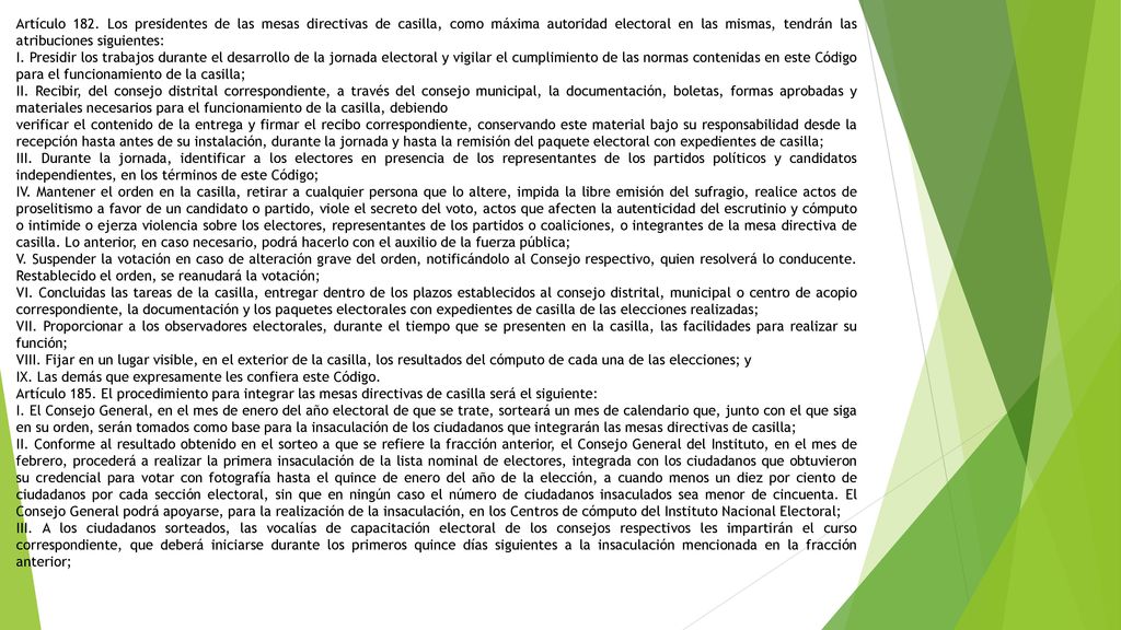 Artículo 182. Los presidentes de las mesas directivas de casilla, como máxima autoridad electoral en las mismas, tendrán las atribuciones siguientes: