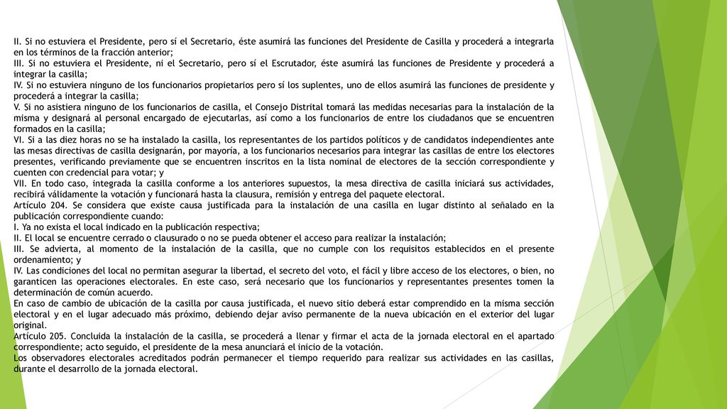 II. Si no estuviera el Presidente, pero sí el Secretario, éste asumirá las funciones del Presidente de Casilla y procederá a integrarla en los términos de la fracción anterior;