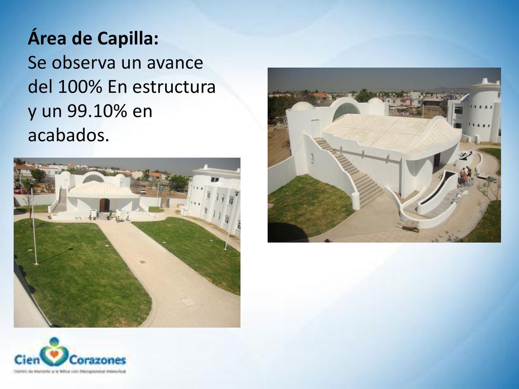 Área de Capilla: Se observa un avance del 100% En estructura y un 99.10% en acabados.