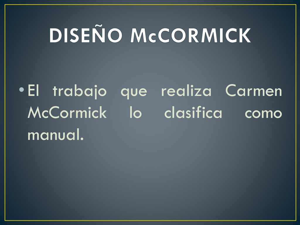DISEÑO McCORMICK El trabajo que realiza Carmen McCormick lo clasifica como manual.