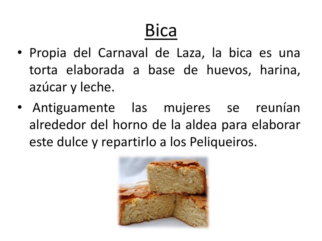 Bica Propia del Carnaval de Laza, la bica es una torta elaborada a base de huevos, harina, azúcar y leche.