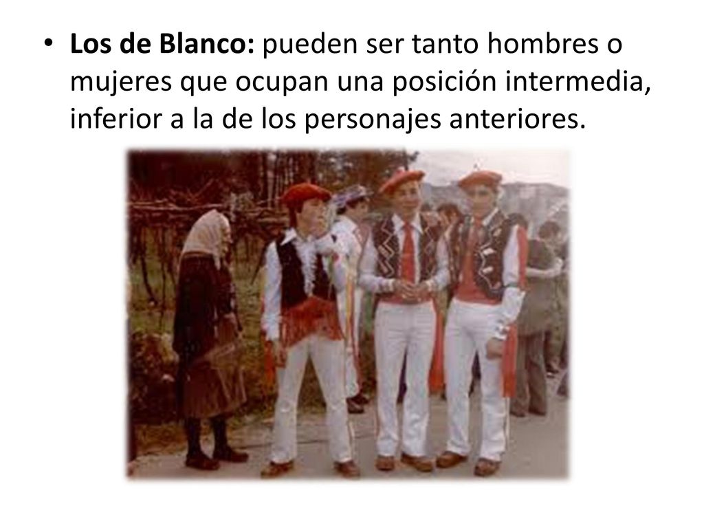 Los de Blanco: pueden ser tanto hombres o mujeres que ocupan una posición intermedia, inferior a la de los personajes anteriores.