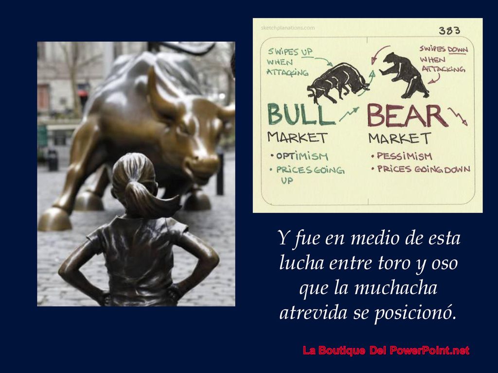 Y fue en medio de esta lucha entre toro y oso que la muchacha atrevida se posicionó.