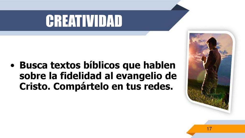 CREATIVIDAD Busca textos bíblicos que hablen sobre la fidelidad al evangelio de Cristo.