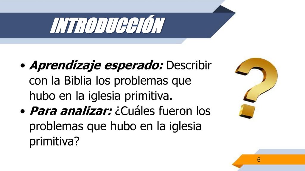 INTRODUCCIÓN Aprendizaje esperado: Describir con la Biblia los problemas que hubo en la iglesia primitiva.