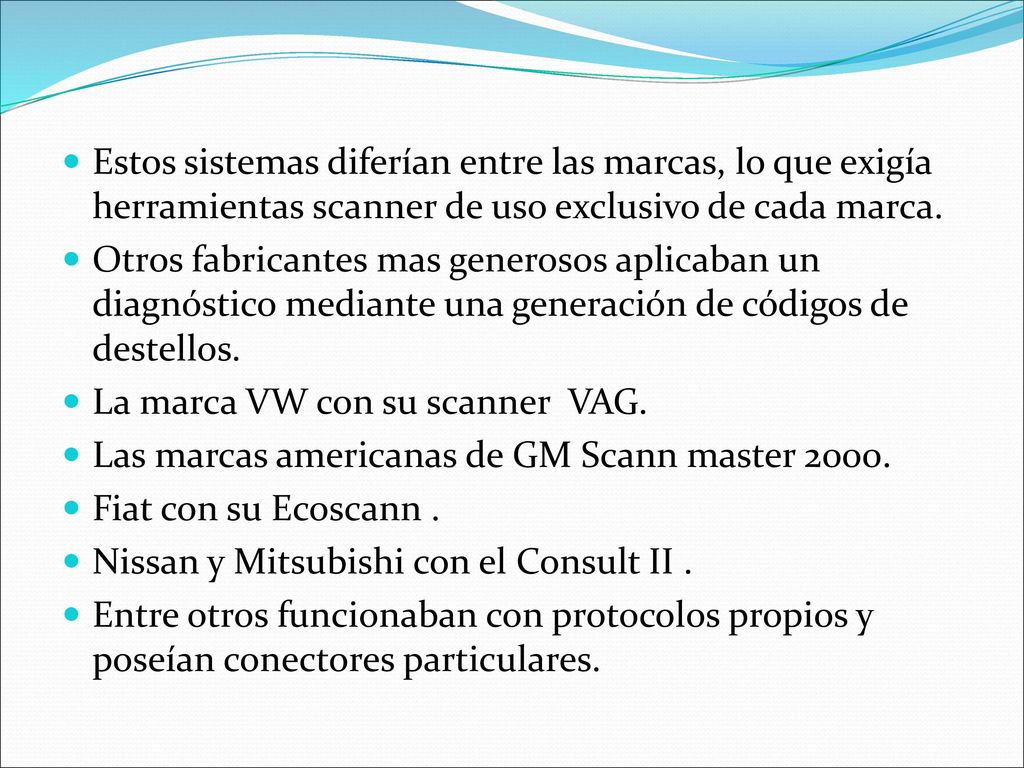 Estos sistemas diferían entre las marcas, lo que exigía herramientas scanner de uso exclusivo de cada marca.