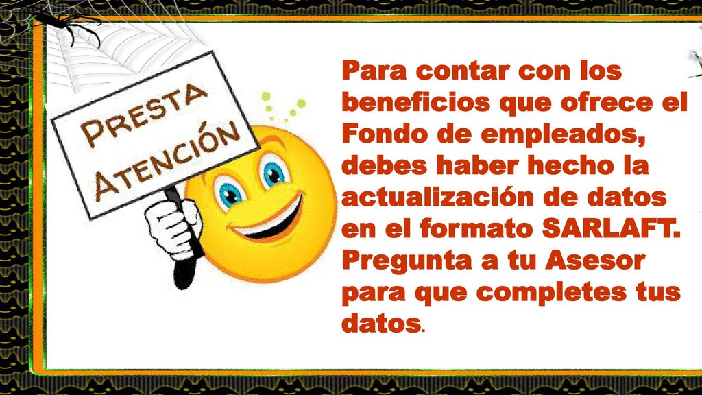 Para contar con los beneficios que ofrece el Fondo de empleados, debes haber hecho la actualización de datos en el formato SARLAFT.