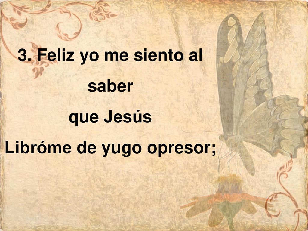 3. Feliz yo me siento al saber Libróme de yugo opresor;