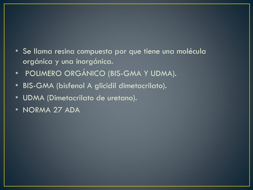 Se llama resina compuesta por que tiene una molécula orgánica y una inorgánica.