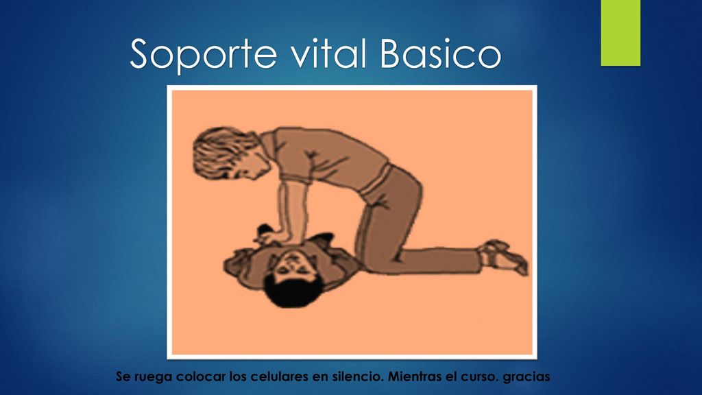 Soporte vital Basico Se ruega colocar los celulares en silencio. Mientras el curso. gracias