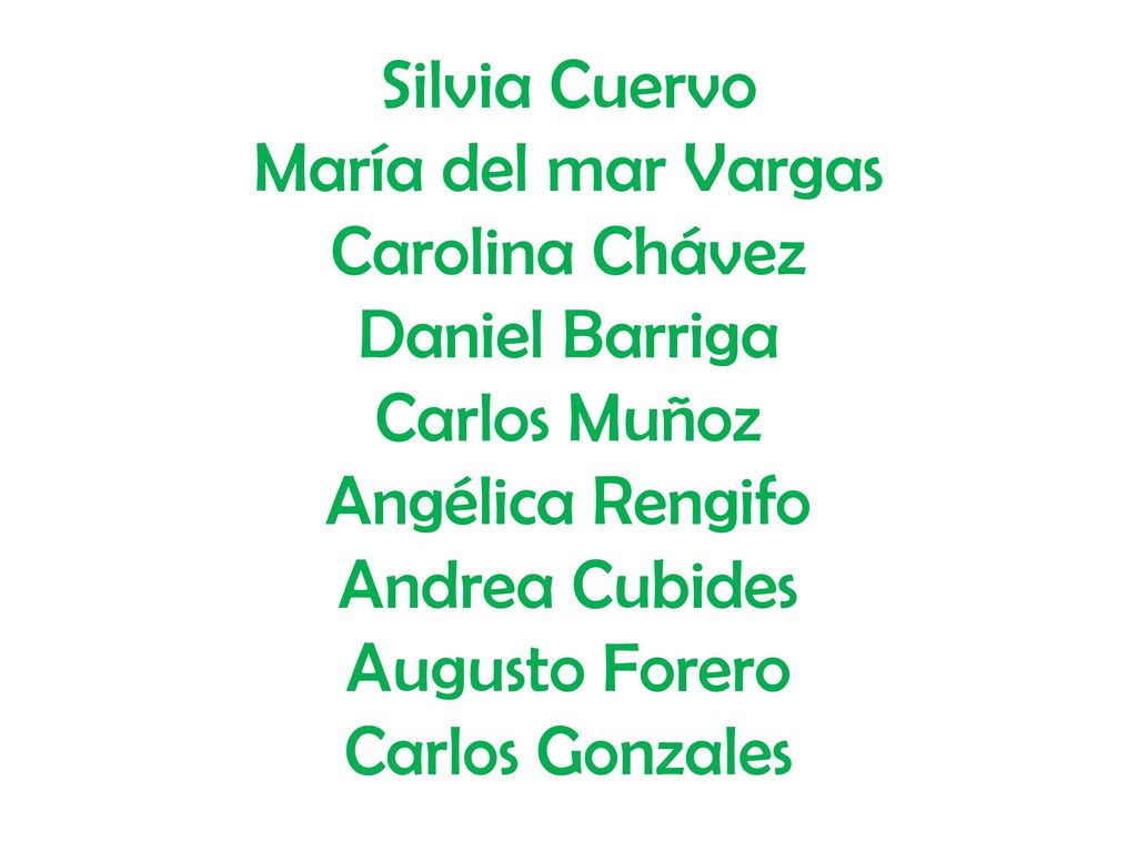 Silvia Cuervo María del mar Vargas. Carolina Chávez. Daniel Barriga. Carlos Muñoz. Angélica Rengifo.